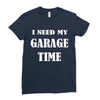 i need garage time Ladies Fitted T-Shirt