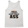 Careful I Already Kicked Cancer Ass Tank Top