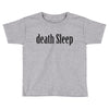death sleep Toddler T-shirt
