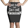 one day or day one you decide Pencil Skirts