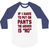 if i have to put pants on 3/4 Sleeve Shirt