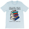 life is like a box of chocolates i want to eat them all T-Shirt