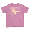 my blood type is ipa+ Youth Tee