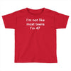 i'm not like most teens i'm 47 Toddler T-shirt