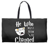 He Who Must Now Be Changed Weekender Totes