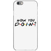 How You Doin of The Friends Parody iPhone 6/6s Case