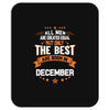 All Men Created Equal But The Best Born In December Mousepad