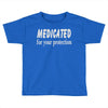 medicated for your protection (2) Toddler T-shirt