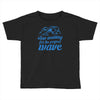stop waiting Toddler T-shirt