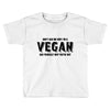 Don't Ask Me Why I'm A Vegan Ask Yourself Why You're Not Toddler T-shirt