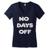 no days off Women's V-Neck T-Shirt