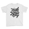 happy fathers day Youth Tee