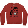 stop cat calling Crewneck Sweatshirt