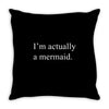 i'm actually a mermaid Throw Pillow