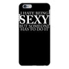 i hate being sexy but somebody has to do it funny iPhone 6/6s Plus Case