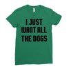 I Want All The Dogs Ladies Fitted T-Shirt