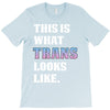 This is What Trans Looks Like T-Shirt