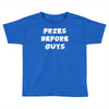 fries before guys Toddler T-shirt