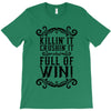 killing it crushing it and full of win T-Shirt