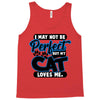 I May Not Be Perfect But My Cat Loves Me Tank Top