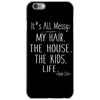 its all messy;  my hair the house the kid life iPhone 6/6s Case