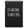 its an ono to meet you iPad Mini