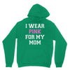 i wear pink for my mom breast cancer Unisex Hoodie