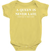 a queen is never late Baby Bodysuit