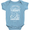 I Don't Need Therapy Just to Go Gardening Baby Onesie