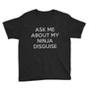 ask me about my ninja disguise Youth Tee