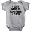 i just want to hang with my dog Baby Bodysuit