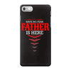 Have No Fear Father Is Here iPhone 7 Case