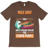 walk away i have anger issues T-Shirt