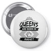 Queens Are Born In August Pin-back button