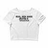 real men make girls Crop Top