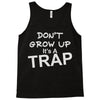don't grow up it's a trap Tank Top