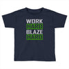 work hard blaze hard Toddler T-shirt