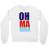 oh ma gosh Crewneck Sweatshirt