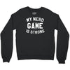 nerd game is strong Crewneck Sweatshirt