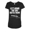 lets bomb the shit outta them Maternity Scoop Neck T-shirt