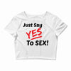 Yes To Sex! Crop Top