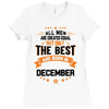 All Men Created Equal But The Best Born In December Ladies Fitted T-Shirt