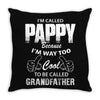 I'm Called Pappy  Because  I'm Way Too Cool To Be Called Grandfather Throw Pillow
