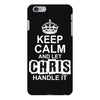 Keep Calm And Let Chris Handle It iPhone 6/6s Plus Case