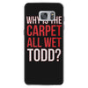 why is the carpet all wet todd.. Samsung Galaxy S7