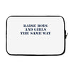 Raise Boys And Girls The Same Way Laptop sleeve