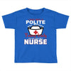 I Was One A Polite Well Mannered Young Lady And Then I Became A Nurse Toddler T-shirt