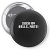 Suck my balls mate Pin-back button