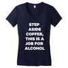 step aside coffee   alcohol is here Women's V-Neck T-Shirt