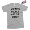 morning people are the worst Exclusive T-shirt